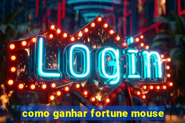 como ganhar fortune mouse