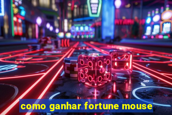 como ganhar fortune mouse