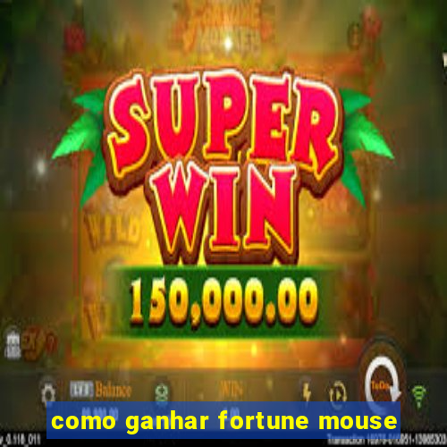 como ganhar fortune mouse