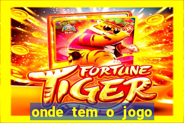 onde tem o jogo do tigre