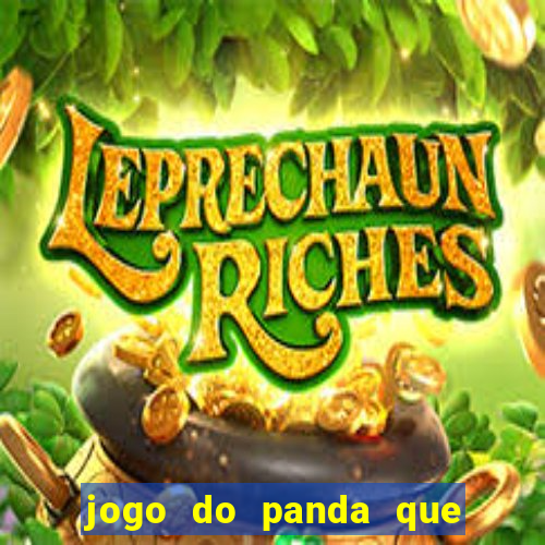 jogo do panda que ganha dinheiro