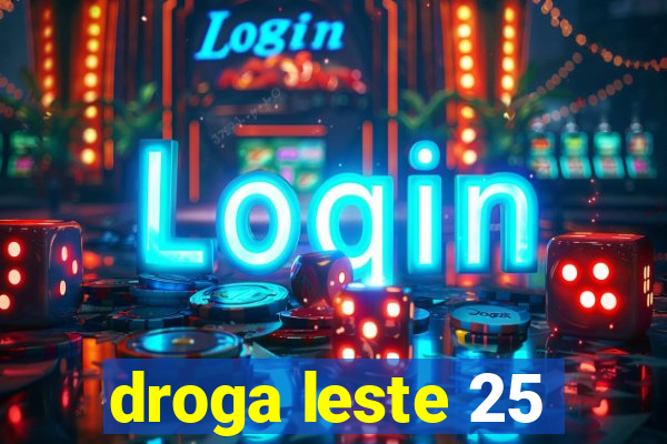 droga leste 25