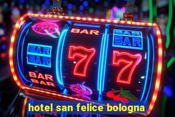 hotel san felice bologna