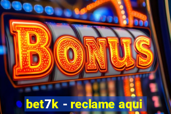 bet7k - reclame aqui