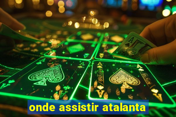 onde assistir atalanta