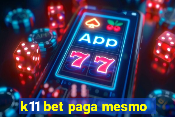 k11 bet paga mesmo