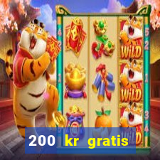 200 kr gratis casino uten innskudd