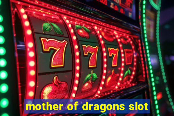 mother of dragons slot