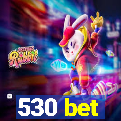 530 bet