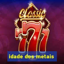 idade dos metais