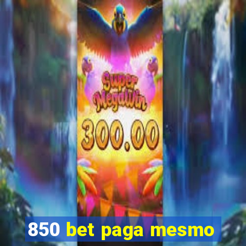 850 bet paga mesmo