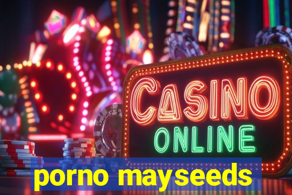 porno mayseeds