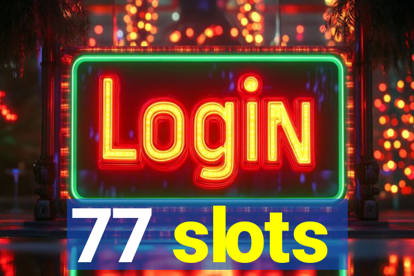 77 slots