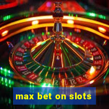 max bet on slots