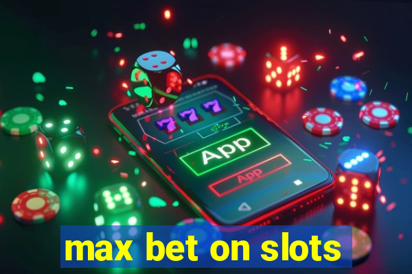 max bet on slots