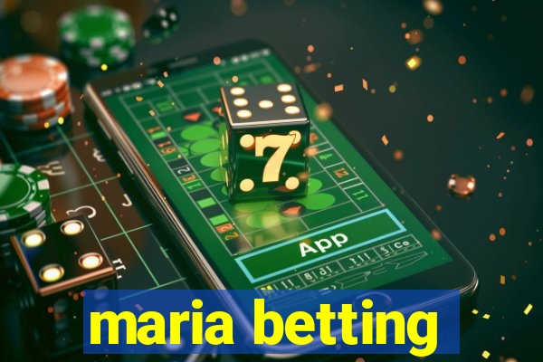 maria betting