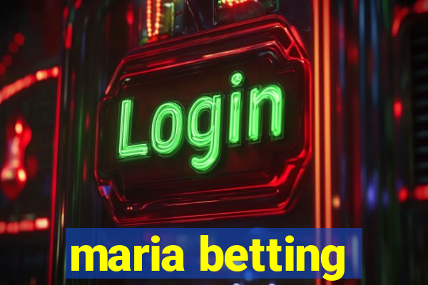 maria betting