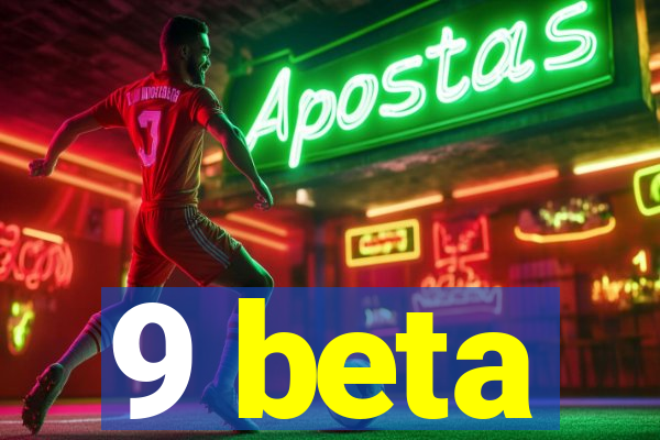 9 beta