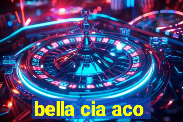 bella cia aco