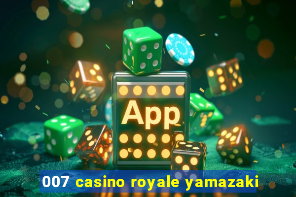 007 casino royale yamazaki