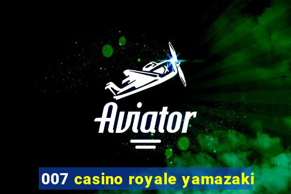 007 casino royale yamazaki