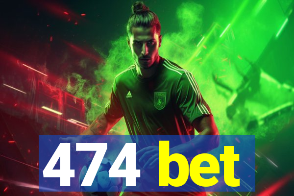 474 bet