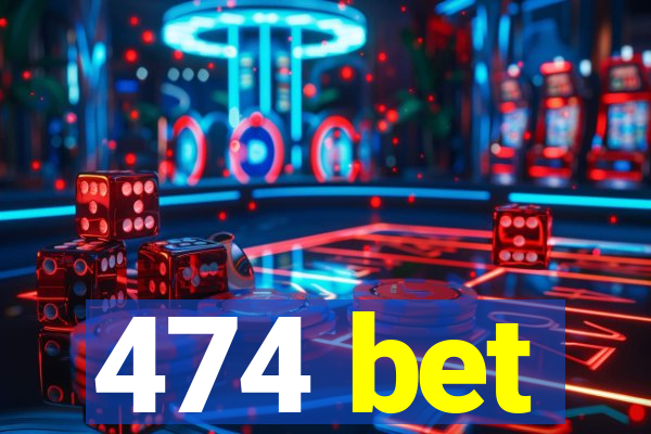 474 bet