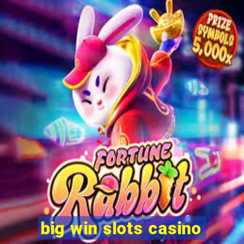 big win slots casino