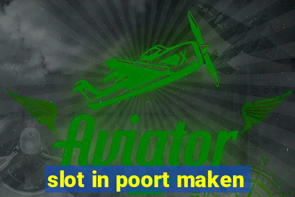 slot in poort maken