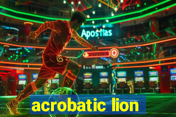 acrobatic lion