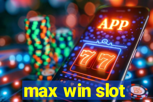 max win slot