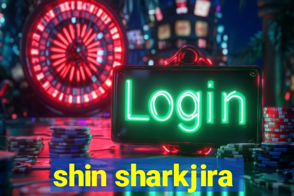 shin sharkjira