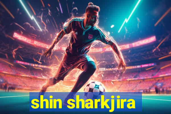 shin sharkjira