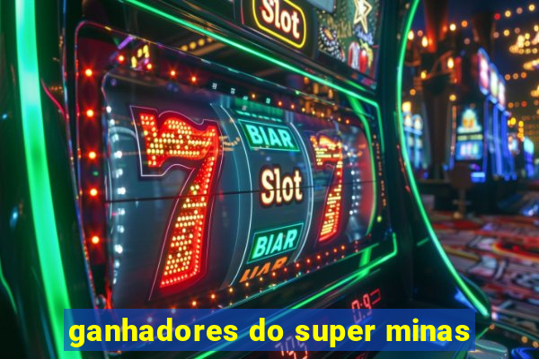 ganhadores do super minas