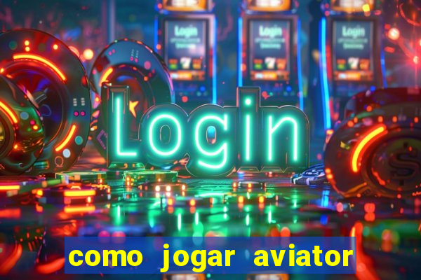 como jogar aviator esporte da sorte