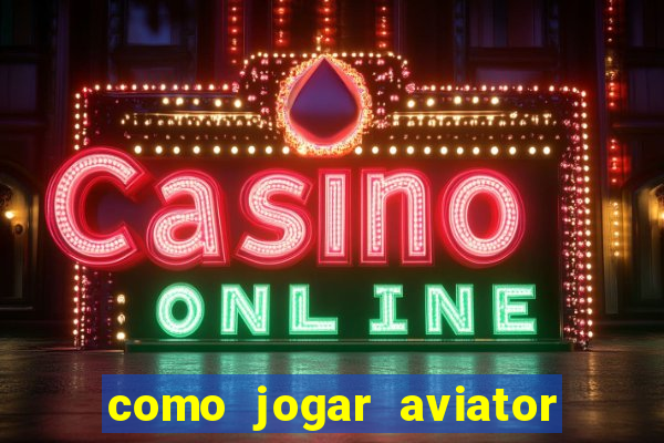 como jogar aviator esporte da sorte