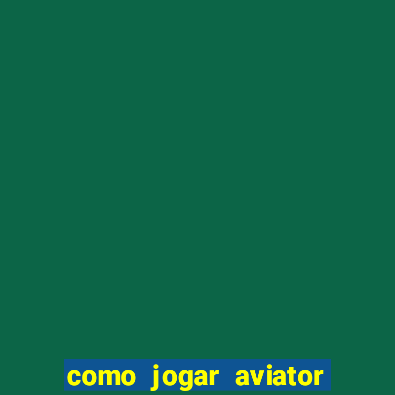 como jogar aviator esporte da sorte