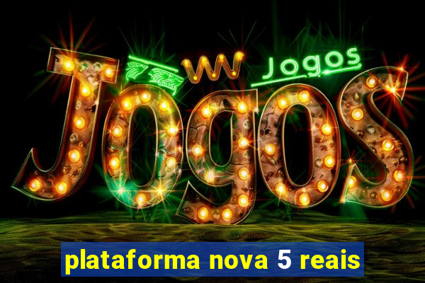 plataforma nova 5 reais