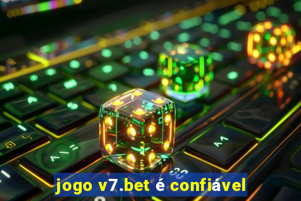 jogo v7.bet é confiável