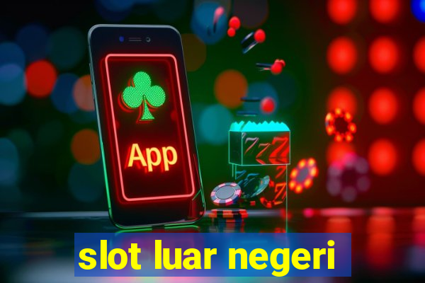 slot luar negeri