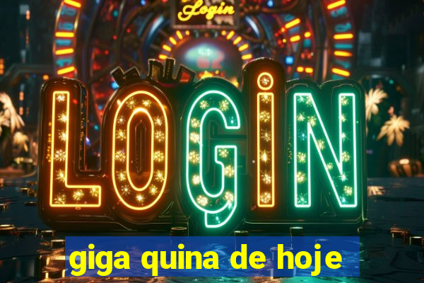 giga quina de hoje