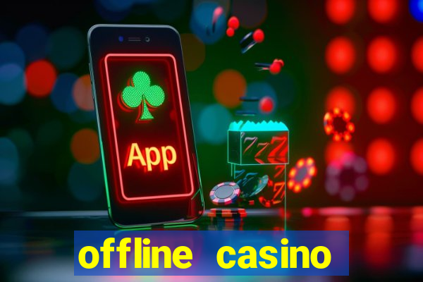 offline casino games win real cash