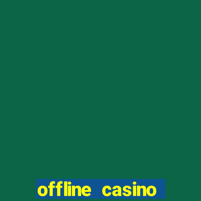 offline casino games win real cash