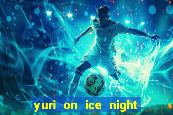 yuri on ice night in barcelona