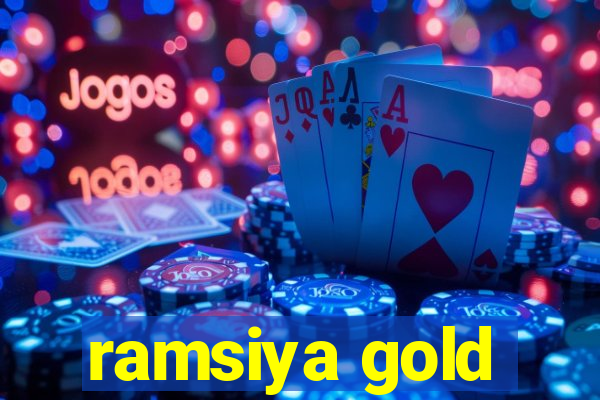 ramsiya gold