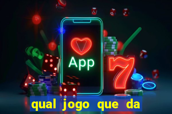 qual jogo que da dinheiro na hora