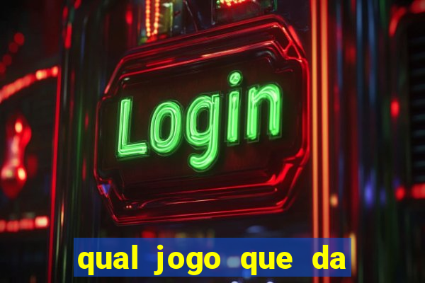 qual jogo que da dinheiro na hora