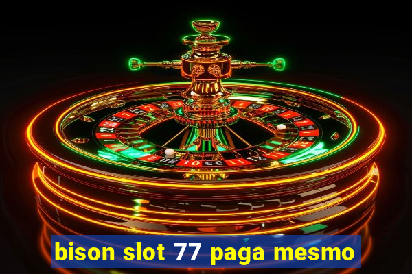 bison slot 77 paga mesmo