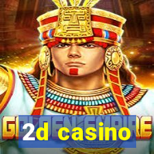 2d casino