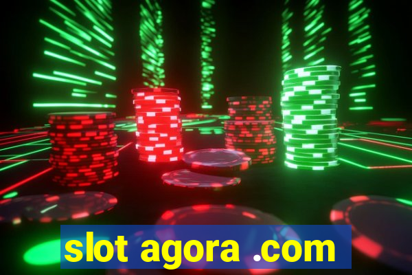 slot agora .com